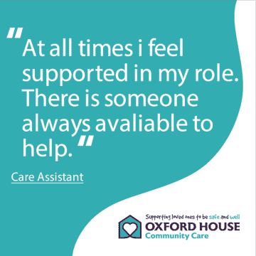 A testimonial quote from a care assistant expressing a sense of security and support, with the assurance of always having someone available to help in their job at oxford house community care.