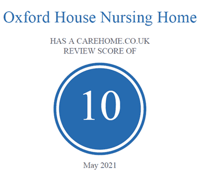 Oxford house nursing home boasts a perfect scorecard on carehome.co.uk with a score of 10 as of May 2021.